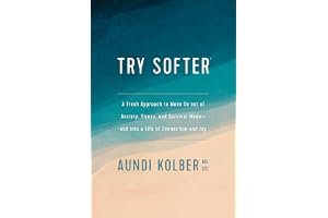 Try Softer: A Fresh Approach to Move Us Out of Anxiety, Stress, and Survival Mode--And Into a Life of Connection and Joy book cover