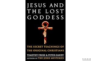 Jesus and the Lost Goddess: The Secret Teachings of the Original Christians book cover