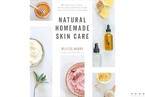 Natural Homemade Skin Care: 60 Cleansers, Toners, Moisturizers and More Made from Whole Food Ingredients book cover