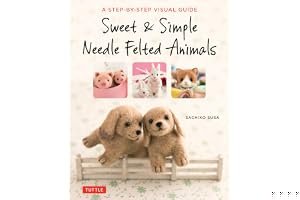 Sweet & Simple Needle Felted Animals: A Step-By-Step Visual Guide book cover