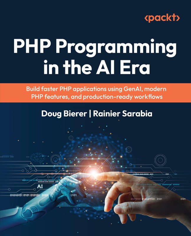 PHP Programming in the AI Era: Build faster PHP applications using GenAI, modern PHP features, and production-ready workflows book cover