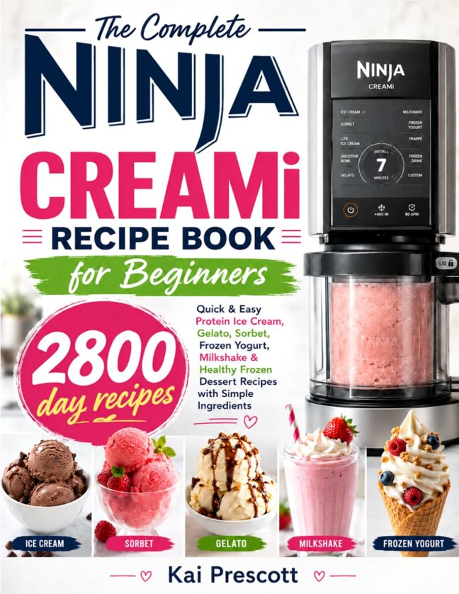 The Complete Ninja CREAMi Recipe Book for Beginners: Quick & Easy Protein Ice Cream, Gelato, Sorbet, Frozen Yogurt, Milkshake & Healthy Frozen Dessert Recipes with Simple Ingredients book cover