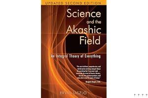 Science and the Akashic Field: An Integral Theory of Everything book cover