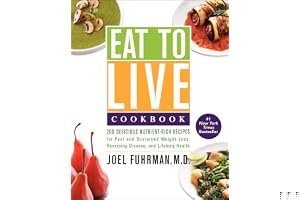 Eat to Live Cookbook: 200 Delicious Nutrient-Rich Recipes for Fast and Sustained Weight Loss, Reversing Disease, and Lifelong Health book cover