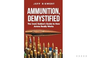 Ammunition, Demystified: The (non) Bubba's Guide to How Ammo Really Works book cover
