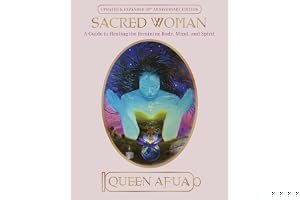 Sacred Woman: A Guide to Healing the Feminine Body, Mind, and Spirit book cover