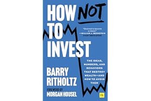 How Not To Invest: The ideas, numbers, and behaviors that destroy wealth - and how to avoid them book cover