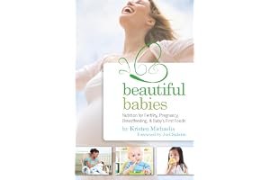 Beautiful Babies: Nutrition for Fertility, Pregnancy, Breastfeeding, and Baby's First Food book cover