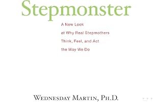 Stepmonster: A New Look at Why Real Stepmothers Think, Feel, and Act the Way We Do book cover