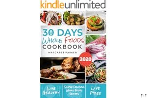 30 Days Whole Foods Cookbook: Delicious, Simple and Quick Whole Food Recipes Lose Weight, Gain Energy and Revitalize Yourself In 30 Days! book cover