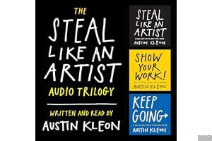 The Steal Like an Artist Audio Trilogy: How to Be Creative, Show Your Work, and Keep Going book cover