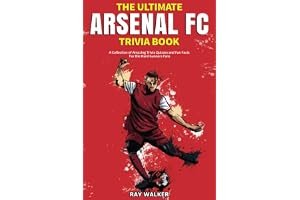 The Ultimate Arsenal FC Trivia Book: A Collection of Amazing Trivia Quizzes and Fun Facts for Die-Hard Gunners Fans! book cover
