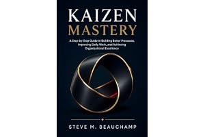 Kaizen Mastery: A Step-by-Step Guide to Building Better Processes, Improving Daily Work, and Achieving Organizational Excelle book cover