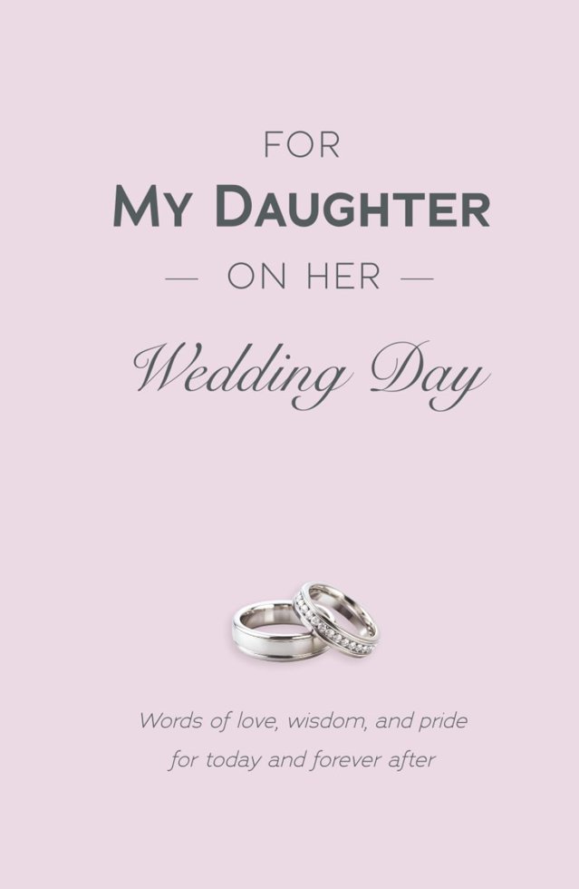 For My Daughter on Her Wedding Day: Words of Love, Wisdom, and Pride for Today and Forever After book cover