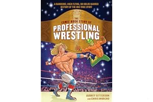 The Comic Book Story of Professional Wrestling: A Hardcore, High-Flying, No-Holds-Barred History of the One True Sport book cover