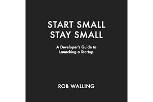 Start Small, Stay Small: A Developer's Guide to Launching a Startup book cover