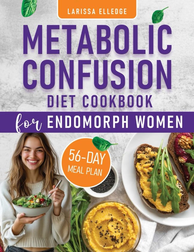 Metabolic Confusion Diet Cookbook for Endomorph Women: Boost Metabolism Reduce Inflammation and Burn Stubborn Fat with a Strategic Approach to Nutrition Recipes and a Complimentary 56 Days Meal Plan book cover