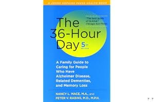 The 36-Hour Day: A Family Guide to Caring for People Who Have Alzheimer Disease, Related Dementias, and Memory Loss book cover