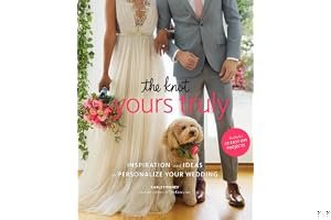 The Knot Yours Truly: Inspiration and Ideas to Personalize Your Wedding book cover