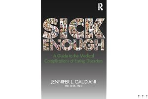 Sick Enough: A Guide to the Medical Complications of Eating Disorders book cover
