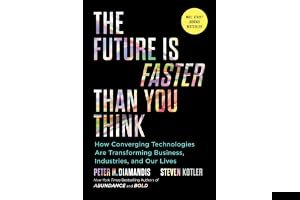 The Future Is Faster Than You Think: How Converging Technologies Are Disrupting Business, Industries, and Our Lives book cover