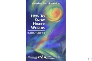 How to Know Higher Worlds: A Modern Path of Initiation (Classics in Anthroposophy) book cover