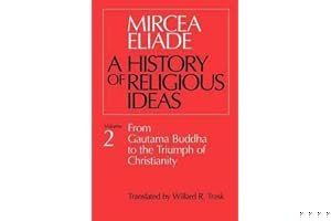 A History of Religious Ideas, Volume 2: From Gautama Buddha to the Triumph of Christianity book cover