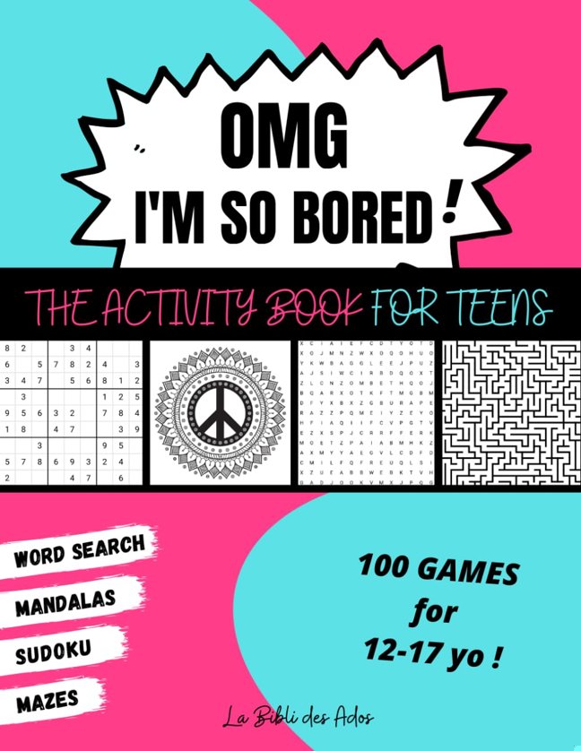 OMG I'm So Bored ! The Activity Book for Teens: 100 Games for 12-17 years old | Sudoku - Word Search - Mazes - Mandalas | Hours of Fun for Boys & Girls book cover