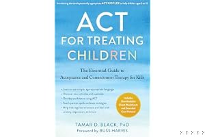 ACT for Treating Children: The Essential Guide to Acceptance and Commitment Therapy for Kids book cover