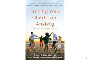 Freeing Your Child from Anxiety, Revised and Updated Edition: Practical Strategies to Overcome Fears, Worries, and Phobias and Be Prepared for Life--from Toddlers to Teens book cover