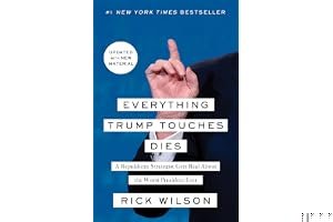 Everything Trump Touches Dies: A Republican Strategist Gets Real About the Worst President Ever book cover