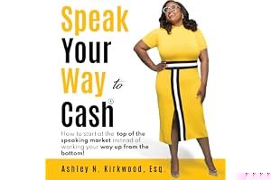 Speak Your Way to Cash®: How to Start at the Top of the Speaking Market Instead of Working Your Way Up from the Bottom! book cover