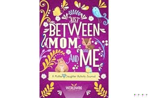Just Between Mom and Me: A Mother and Daughter Activity Journal to Create Meaningful Conversations. Pass Back and Forth to Bond and Connect (Between Mom and Me series) book cover