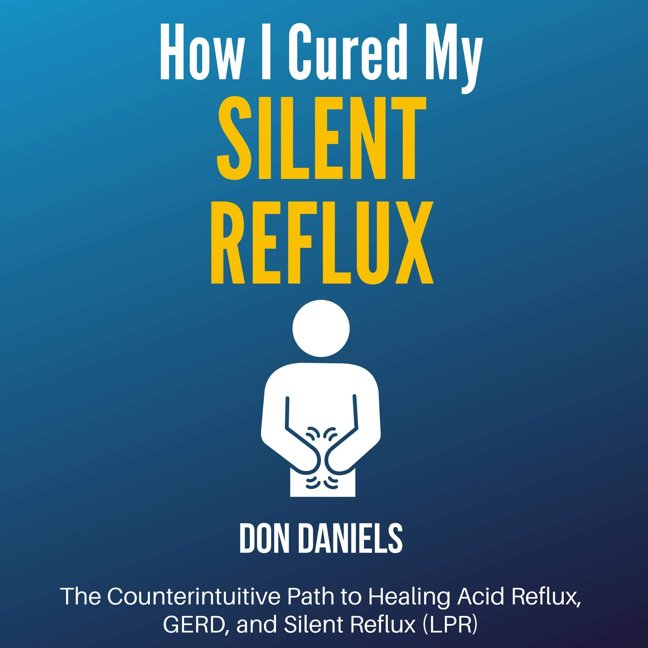 How I Cured My Silent Reflux: The Counterintuitive Path to Healing Acid Reflux, GERD, and Silent Reflux (LPR) book cover