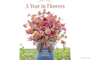 Floret Farm's A Year in Flowers: Designing Gorgeous Arrangements for Every Season (Flower Arranging Book, Bouquet and Floral Design Book) book cover