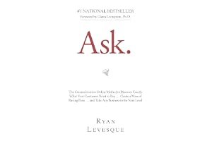 Ask: The Counterintuitive Online Formula to Discover Exactly What Your Customers Want to Buy...Create a Mass of Raving Fans...and Take Any Business to the Next Level book cover