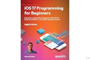 iOS 17 Programming for Beginners - Eighth Edition: Unlock the world of iOS Development with Swift 5.9, Xcode 15, and iOS 17 - Your Path to App Store Success book cover