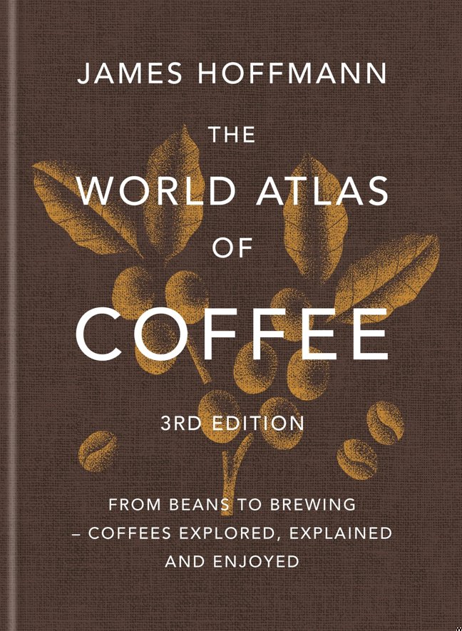 The World Atlas of Coffee 3rd edition: From beans to brewing – coffees explored, explained and enjoyed book cover