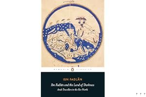 Ibn Fadlān and the Land of Darkness: Arab Travellers in the Far North book cover