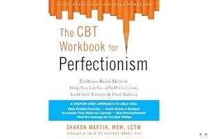 The CBT Workbook for Perfectionism: Evidence-Based Skills to Help You Let Go of Self-Criticism, Build Self-Esteem, and Find Balance book cover