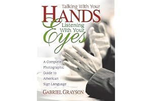 Talking with Your Hands, Listening with Your Eyes: A Complete Photographic Guide to American Sign Language book cover