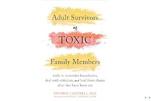 Adult Survivors of Toxic Family Members: Tools to Maintain Boundaries, Deal with Criticism, and Heal from Shame After Ties Have Been Cut book cover