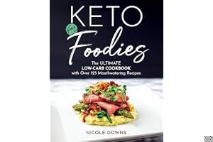 Keto For Foodies: The Ultimate Low-Carb Cookbook with over 125 Mouthwatering Recipes book cover
