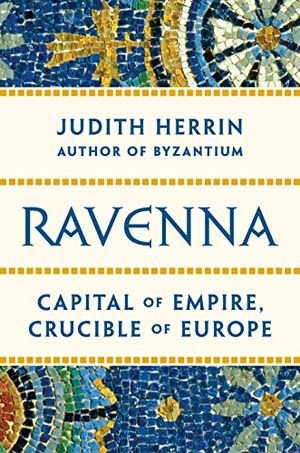 Ravenna: Capital of Empire, Crucible of Europe book cover