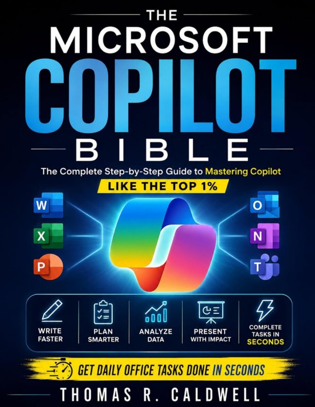 The Microsoft Copilot Bible: The Complete Step-by-Step Guide to Mastering Copilot Like the Top 1% – Write, Plan, Analyze, Present, and Turn Hours of Work into Minutes book cover