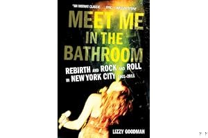 Meet Me in the Bathroom: Rebirth and Rock and Roll in New York City 2001-2011 book cover