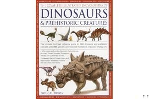 The Complete Illustrated Encyclopedia Of Dinosaurs & Prehistoric Creatures: The Ultimate Illustrated Reference Guide To More Than 1000 Dinosaurs And Prehistoric Creatures, With 2000 Specially Commissioned Watercolours, Maps And Photographs book cover