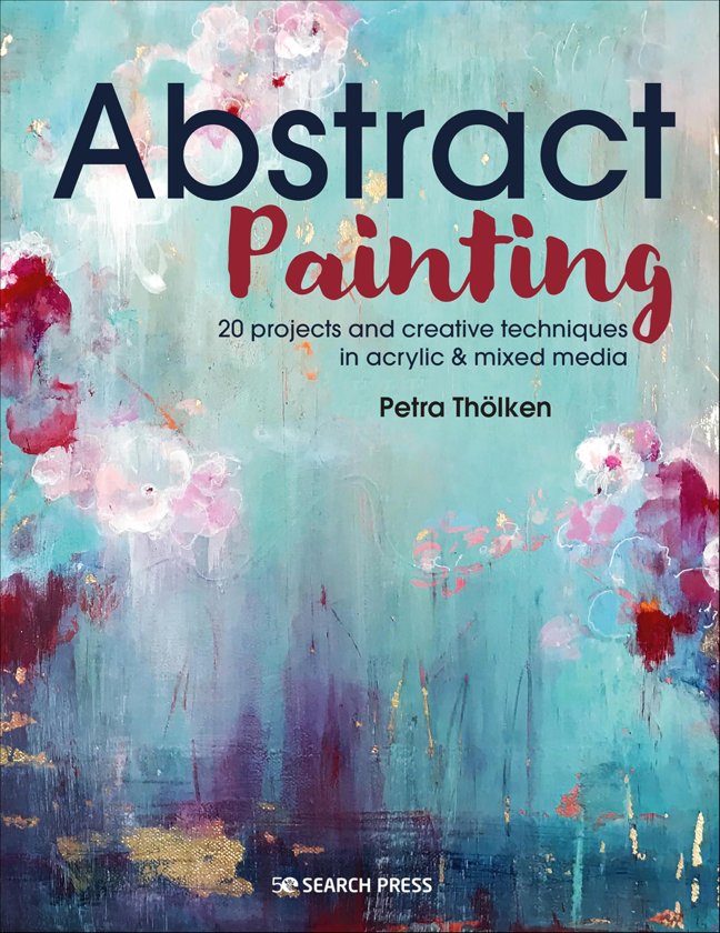 Abstract Painting: 20 Projects & Creative Techniques in Acrylic & Mixed Media book cover