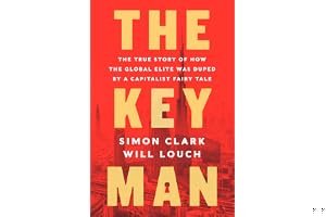 The Key Man: The True Story of How the Global Elite Was Duped by a Capitalist Fairy Tale book cover