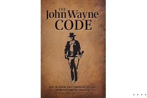 The John Wayne Code: Wit, Wisdom and Timeless Advice book cover